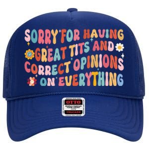 Sorry For Having Great Tits And Correct Opinions On Everything High Crown Mesh Back Trucker Hat