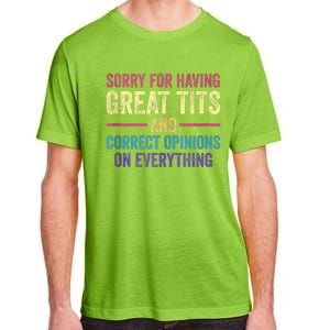 Sorry For Having Great Tits And Correct Opinions Funny Adult ChromaSoft Performance T-Shirt