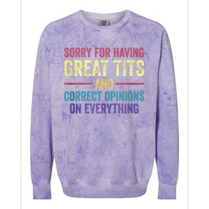 Sorry For Having Great Tits And Correct Opinions Funny Colorblast Crewneck Sweatshirt