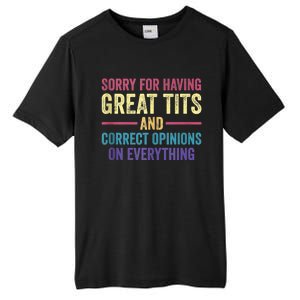 Sorry For Having Great Tits And Correct Opinions Funny Tall Fusion ChromaSoft Performance T-Shirt