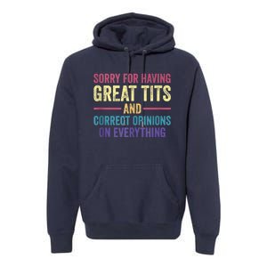 Sorry For Having Great Tits And Correct Opinions Funny Premium Hoodie