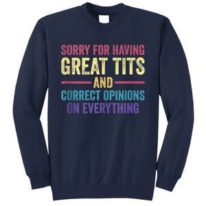 Sorry For Having Great Tits And Correct Opinions Funny Tall Sweatshirt