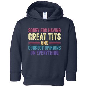 Sorry For Having Great Tits And Correct Opinions Funny Toddler Hoodie