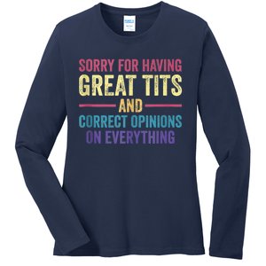 Sorry For Having Great Tits And Correct Opinions Funny Ladies Long Sleeve Shirt