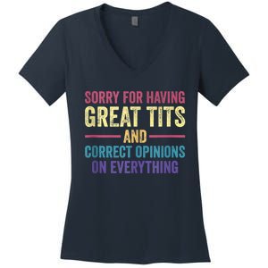 Sorry For Having Great Tits And Correct Opinions Funny Women's V-Neck T-Shirt