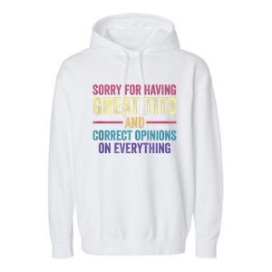 Sorry For Having Great Tits And Correct Opinions Funny Garment-Dyed Fleece Hoodie