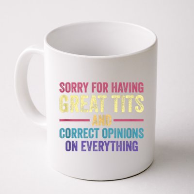 Sorry For Having Great Tits And Correct Opinions Funny Coffee Mug