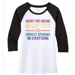 Sorry For Having Great Tits And Correct Opinions Funny Women's Tri-Blend 3/4-Sleeve Raglan Shirt