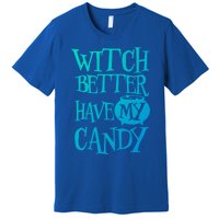 Simple Funny Halloween Witch Better Have My Candy Graphic Gift Premium T-Shirt