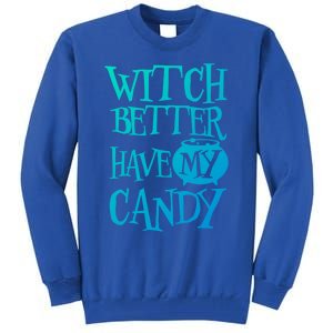 Simple Funny Halloween Witch Better Have My Candy Graphic Gift Tall Sweatshirt