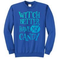 Simple Funny Halloween Witch Better Have My Candy Graphic Gift Tall Sweatshirt