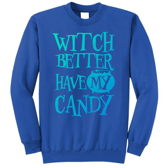 Simple Funny Halloween Witch Better Have My Candy Graphic Gift Tall Sweatshirt