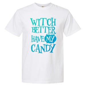 Simple Funny Halloween Witch Better Have My Candy Graphic Gift Garment-Dyed Heavyweight T-Shirt