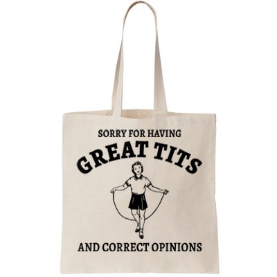 Sorry For Having Great Tits And Correct Opinions Tote Bag