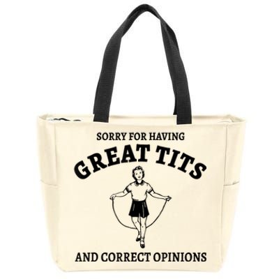 Sorry For Having Great Tits And Correct Opinions Zip Tote Bag