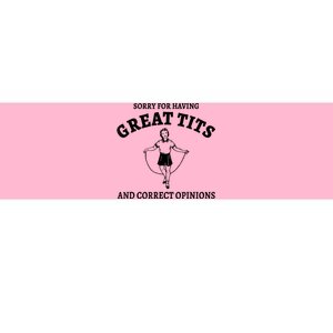 Sorry For Having Great Tits And Correct Opinions Bumper Sticker