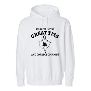 Sorry For Having Great Tits And Correct Opinions Garment-Dyed Fleece Hoodie