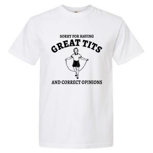 Sorry For Having Great Tits And Correct Opinions Garment-Dyed Heavyweight T-Shirt