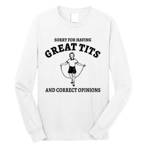 Sorry For Having Great Tits And Correct Opinions Long Sleeve Shirt