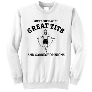 Sorry For Having Great Tits And Correct Opinions Sweatshirt