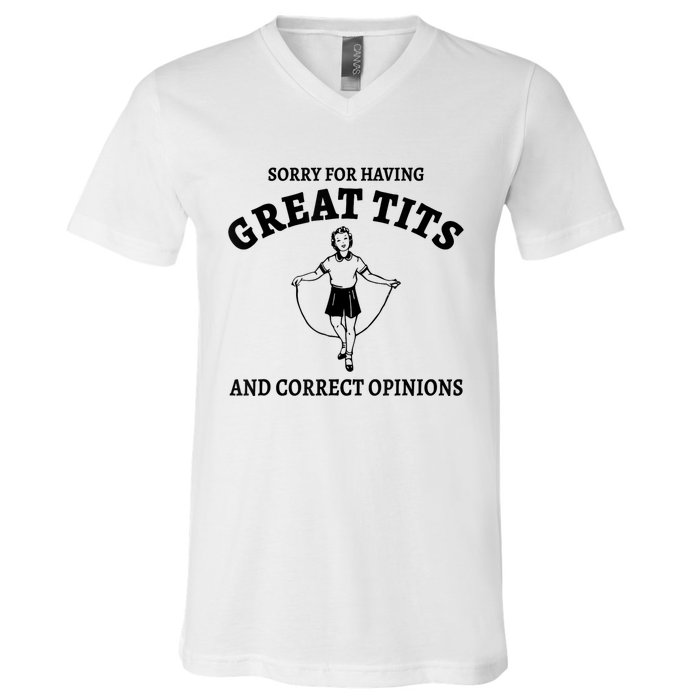 Sorry For Having Great Tits And Correct Opinions V-Neck T-Shirt