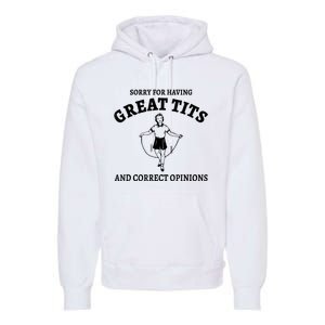 Sorry For Having Great Tits And Correct Opinions Premium Hoodie