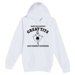 Sorry For Having Great Tits And Correct Opinions Premium Pullover Hoodie