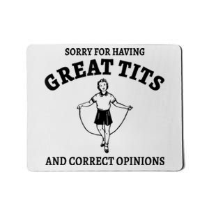 Sorry For Having Great Tits And Correct Opinions Mousepad