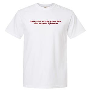 Sorry For Having Great Tits And Correct Opinions Garment-Dyed Heavyweight T-Shirt