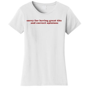 Sorry For Having Great Tits And Correct Opinions Women's T-Shirt