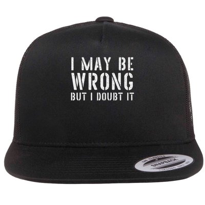 Sarcastic For I May Be Wrong But I Doubt It Flat Bill Trucker Hat