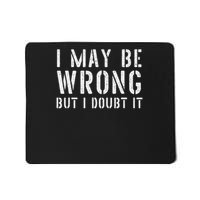 Sarcastic For I May Be Wrong But I Doubt It Mousepad