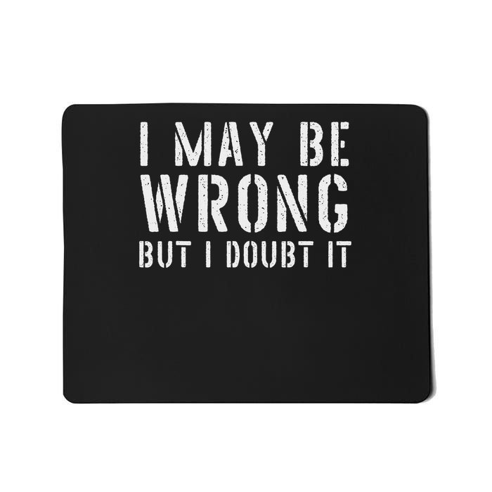 Sarcastic For I May Be Wrong But I Doubt It Mousepad