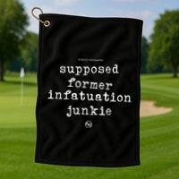 Supposed Former Infatuation Junkie Golf Towel