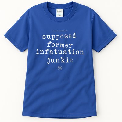 Supposed Former Infatuation Junkie Tall T-Shirt