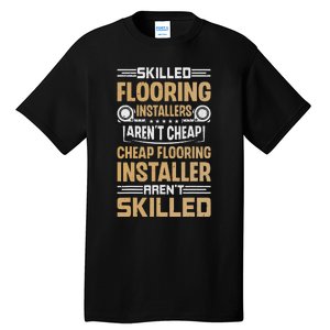 Skilled Flooring Installers ArenT Cheap Floor Installation Tall T-Shirt