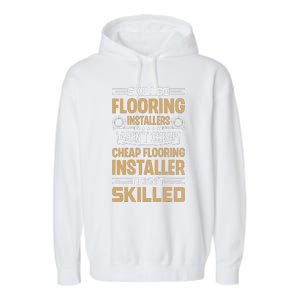 Skilled Flooring Installers ArenT Cheap Floor Installation Garment-Dyed Fleece Hoodie