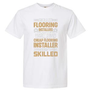 Skilled Flooring Installers ArenT Cheap Floor Installation Garment-Dyed Heavyweight T-Shirt