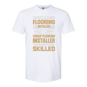 Skilled Flooring Installers ArenT Cheap Floor Installation Softstyle CVC T-Shirt