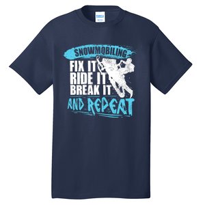 Snowmobiling Fix It Ride It Break It And Repeat Snowmobile Tall T-Shirt