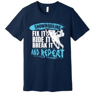 Snowmobiling Fix It Ride It Break It And Repeat Snowmobile Premium T-Shirt