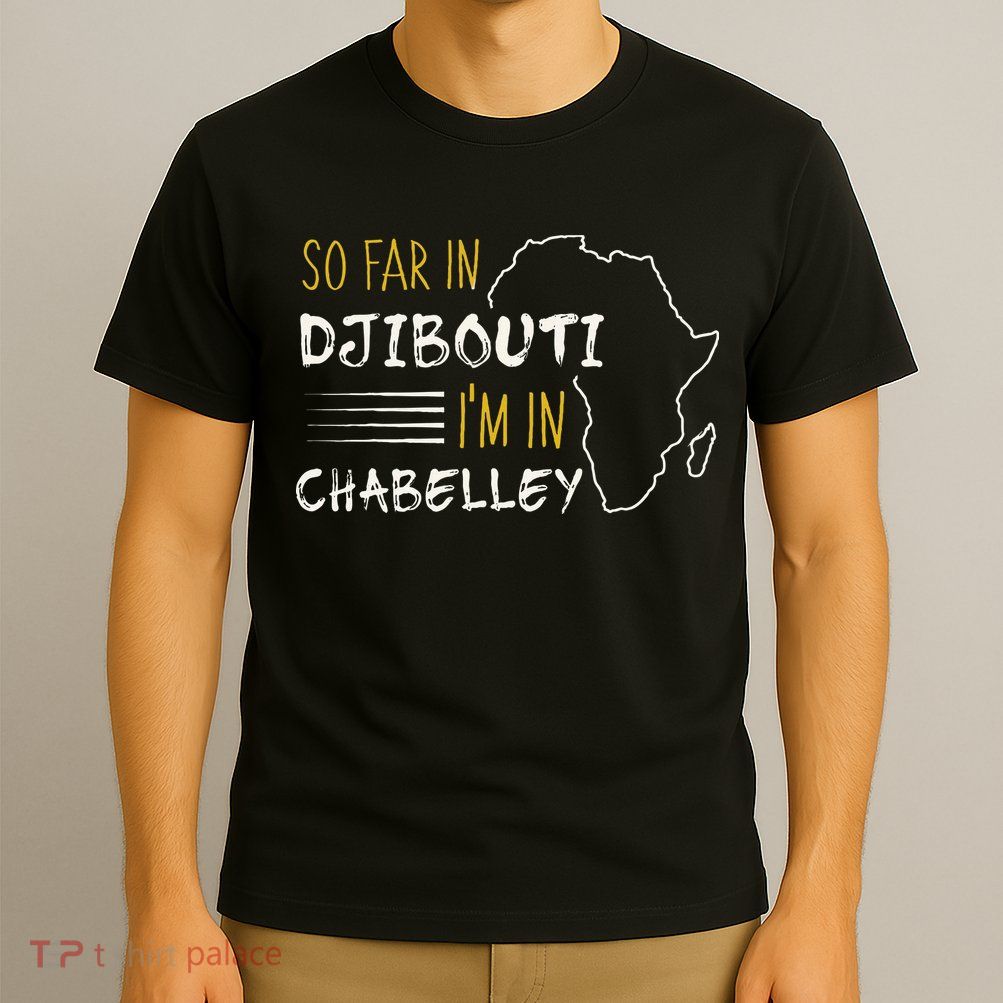 So Far In Djibouti IM In Chabelley T-Shirt