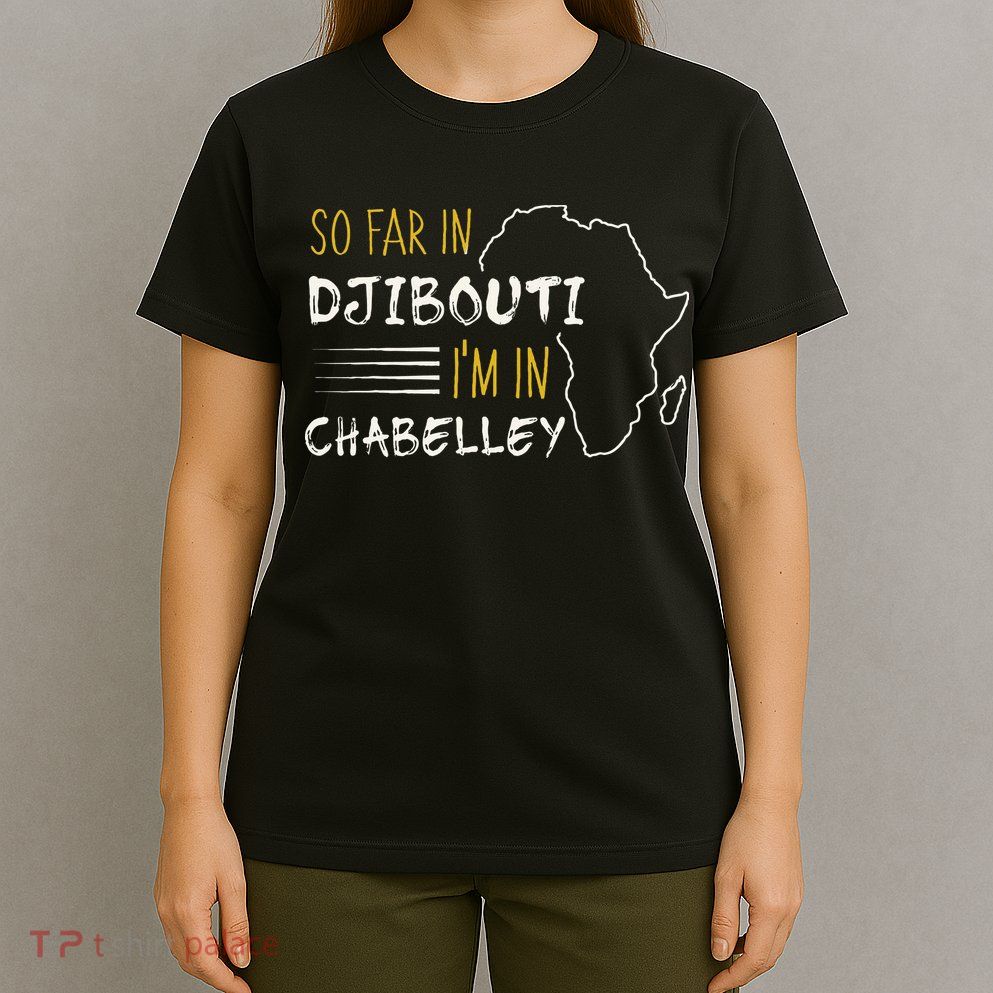 So Far In Djibouti IM In Chabelley T-Shirt