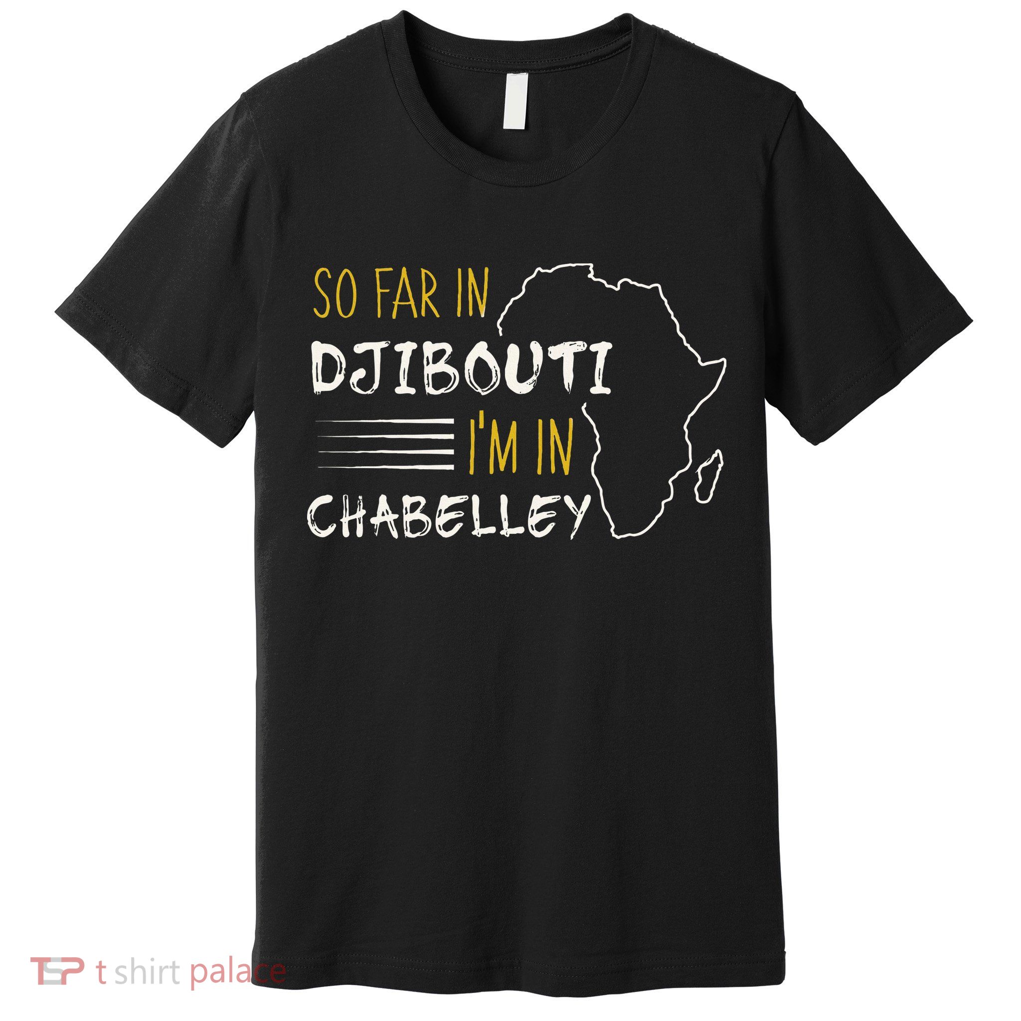 So Far In Djibouti IM In Chabelley Premium T-Shirt