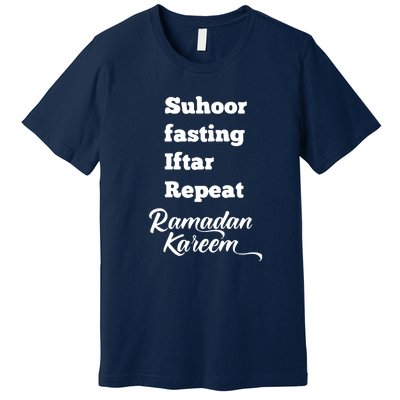 Suhoor Fasting Iftar Repeat Ramadan Kareem Gift For Ramadan Mubarak Premium T-Shirt