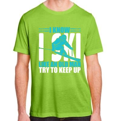 Skiing Fun I Know I Ski Like A Old Try And Keep Up Gift Adult ChromaSoft Performance T-Shirt