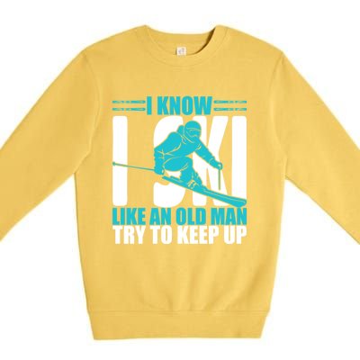 Skiing Fun I Know I Ski Like A Old Try And Keep Up Gift Premium Crewneck Sweatshirt