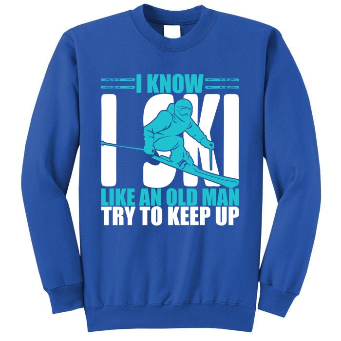 Skiing Fun I Know I Ski Like A Old Try And Keep Up Gift Sweatshirt