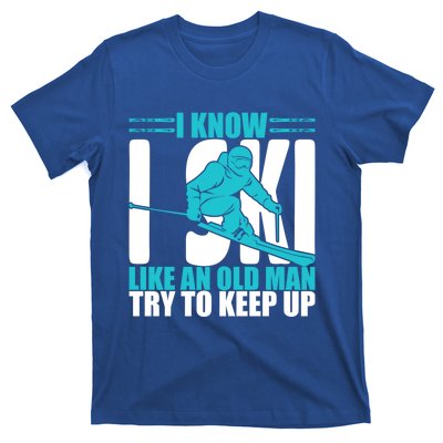 Skiing Fun I Know I Ski Like A Old Try And Keep Up Gift T-Shirt