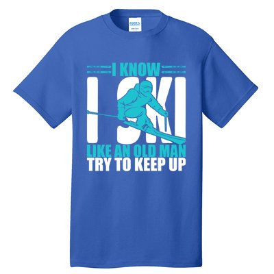 Skiing Fun I Know I Ski Like A Old Try And Keep Up Gift Tall T-Shirt